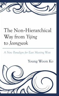 The Non-Hierarchical Way from Yijing to Jeongyeok (eBook, PDF) - Ko, Young Woon