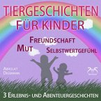 3 Erlebnis- und Abenteuergeschichten für Kinder - zu den Themen Mut, Freundschaft, Selbstwertgefühl (MP3-Download)