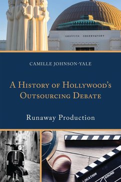 A History of Hollywood's Outsourcing Debate (eBook, PDF) - Johnson-Yale, Camille