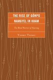 The Rise of Gönpo Namgyel in Kham (eBook, PDF) The Rise of Gönpo Namgyel in Kham (eBook, PDF)