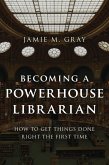 Becoming a Powerhouse Librarian (eBook, PDF)