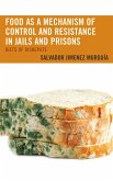Food as a Mechanism of Control and Resistance in Jails and Prisons (eBook, PDF)