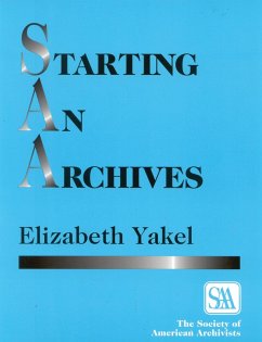 Starting an Archives (eBook, PDF) - Yakel, Elizabeth Starting an Archives (eBook, PDF) - Yakel, Elizabeth