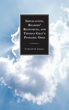 Implication, Readers' Resources, and Thomas Gray's Pindaric Odes (eBook, PDF) - Keener, Frederick M.