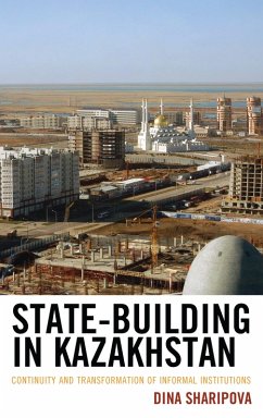 State-Building in Kazakhstan (eBook, PDF) - Sharipova, Dina State-Building in Kazakhstan (eBook, PDF) - Sharipova, Dina