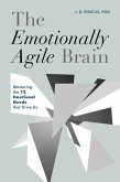 The Emotionally Agile Brain (eBook, ePUB) The Emotionally Agile Brain (eBook, ePUB)