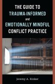 The Guide to Trauma-Informed and Emotionally Mindful Conflict Practice (eBook, ePUB) The Guide to Trauma-Informed and Emotionally Mindful Conflict Practice (eBook, ePUB)