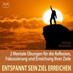 Entspannt sein Ziel erreichen - 2 Mentale Übungen für die Reflexion, Fokussierung und Erreichung Ihrer Ziele (MP3-Download)