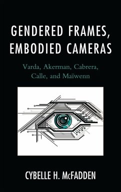 Gendered Frames, Embodied Cameras (eBook, PDF) - McFadden, Cybelle H. Gendered Frames, Embodied Cameras (eBook, PDF) - McFadden, Cybelle H.