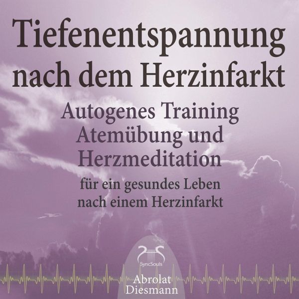Tiefenentspannung nach dem Herzinfarkt - Autogenes Training, Atemübung und Herzmeditation für ein gesundes Leben nach einem Infarkt (MP3-Download)