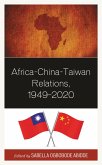 Africa-China-Taiwan Relations, 1949-2020 (eBook, PDF) Africa-China-Taiwan Relations, 1949-2020 (eBook, PDF)