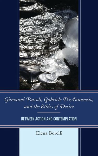 Giovanni Pascoli, Gabriele D'Annunzio, and the Ethics of Desire (eBook, PDF) Giovanni Pascoli, Gabriele D'Annunzio, and the Ethics of Desire (eBook, PDF)