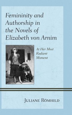 Femininity and Authorship in the Novels of Elizabeth von Arnim (eBook, PDF) - Römhild, Juliane