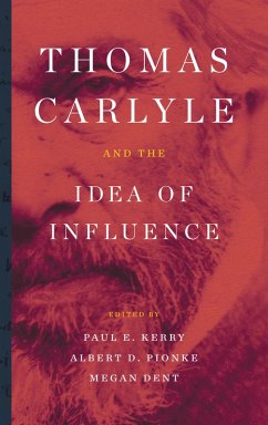 Thomas Carlyle and the Idea of Influence (eBook, PDF) Thomas Carlyle and the Idea of Influence (eBook, PDF)