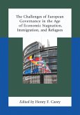 The Challenges of European Governance in the Age of Economic Stagnation, Immigration, and Refugees (eBook, PDF)