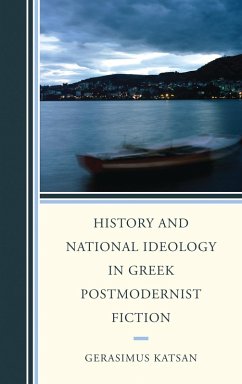 History and National Ideology in Greek Postmodernist Fiction (eBook, PDF) - Katsan, Gerasimus History and National Ideology in Greek Postmodernist Fiction (eBook, PDF) - Katsan, Gerasimus