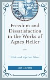Freedom and Dissatisfaction in the Works of Agnes Heller (eBook, PDF) Freedom and Dissatisfaction in the Works of Agnes Heller (eBook, PDF)