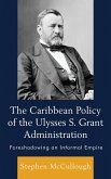 The Caribbean Policy of the Ulysses S. Grant Administration (eBook, PDF) The Caribbean Policy of the Ulysses S. Grant Administration (eBook, PDF)