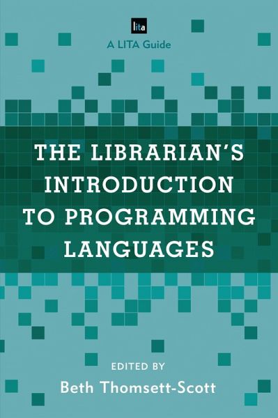 The Librarian's Introduction to Programming Languages (eBook, PDF) The Librarian's Introduction to Programming Languages (eBook, PDF)