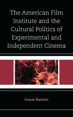 Cover The American Film Institute and the Cultural Politics of Experimental and Independent Cinema (eBook, ePUB)