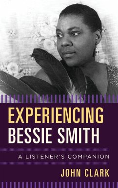 Experiencing Bessie Smith (eBook, PDF) - Clark, John Experiencing Bessie Smith (eBook, PDF) - Clark, John