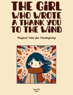 The Girl Who Wrote A Thank You To The Wind: Magical Tales for Thanksgiving (eBook, ePUB) - Press, Camaille