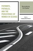 Pathways, Potholes, and the Persistence of Women in Science (eBook, PDF) Pathways, Potholes, and the Persistence of Women in Science (eBook, PDF)