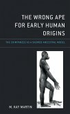 The Wrong Ape for Early Human Origins (eBook, PDF)