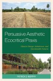 Persuasive Aesthetic Ecocritical Praxis (eBook, PDF)