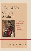 I Could Not Call Her Mother (eBook, PDF) I Could Not Call Her Mother (eBook, PDF)