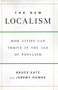 The New Localism (eBook, PDF) - Katz, Bruce; Nowak, Jeremy The New Localism (eBook, PDF) - Katz, Bruce; Nowak, Jeremy
