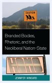 Branded Bodies, Rhetoric, and the Neoliberal Nation-State (eBook, PDF)