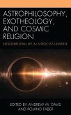 Astrophilosophy, Exotheology, and Cosmic Religion (eBook, ePUB)