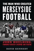 The Man Who Created Merseyside Football (eBook, PDF)