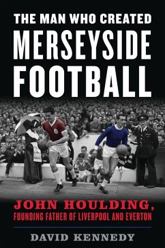 Cover The Man Who Created Merseyside Football (eBook, PDF)