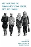 HBO's Girls and the Awkward Politics of Gender, Race, and Privilege (eBook, PDF) HBO's Girls and the Awkward Politics of Gender, Race, and Privilege (eBook, PDF)