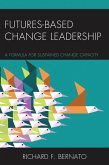 Futures Based Change Leadership (eBook, PDF) Futures Based Change Leadership (eBook, PDF)