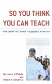 So You Think You Can Teach (eBook, PDF) So You Think You Can Teach (eBook, PDF)