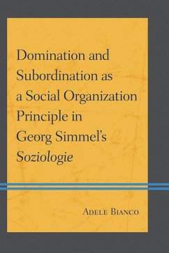 Domination and Subordination as a Social Organization Principle in Georg Simmel's Soziologie (eBook, PDF) - Bianco, Adele