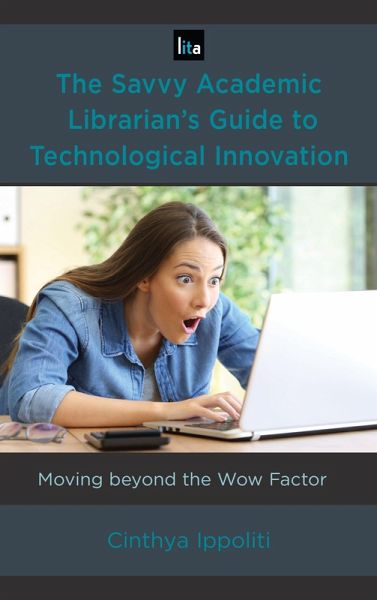 The Savvy Academic Librarian's Guide to Technological Innovation (eBook, PDF) The Savvy Academic Librarian's Guide to Technological Innovation (eBook, PDF)