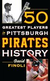 The 50 Greatest Players in Pittsburgh Pirates History (eBook, PDF)