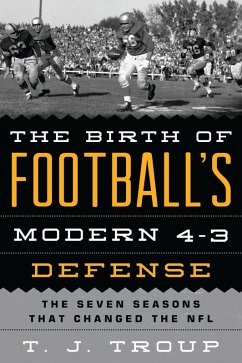 The Birth of Football's Modern 4-3 Defense (eBook, PDF) - Troup, T. J. The Birth of Football's Modern 4-3 Defense (eBook, PDF) - Troup, T. J.