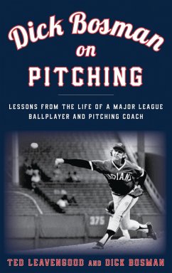 Dick Bosman on Pitching (eBook, PDF) - Leavengood, Ted; Bosman, Dick Dick Bosman on Pitching (eBook, PDF) - Leavengood, Ted; Bosman, Dick