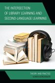 The Intersection of Library Learning and Second-Language Learning (eBook, PDF) The Intersection of Library Learning and Second-Language Learning (eBook, PDF)
