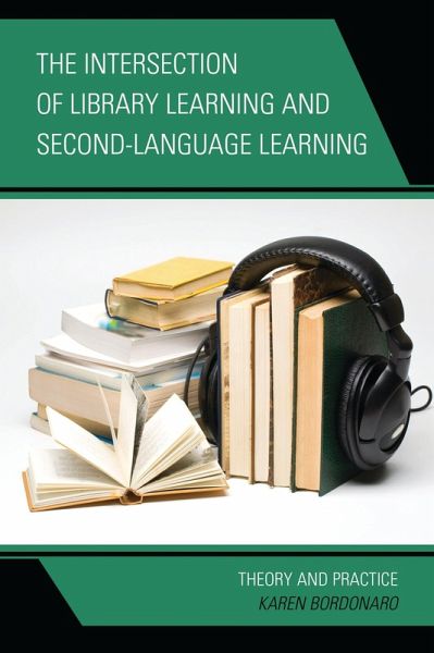 The Intersection of Library Learning and Second-Language Learning (eBook, PDF) The Intersection of Library Learning and Second-Language Learning (eBook, PDF)