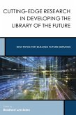 Cutting-Edge Research in Developing the Library of the Future (eBook, PDF) Cutting-Edge Research in Developing the Library of the Future (eBook, PDF)