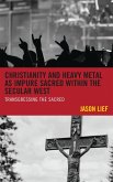 Christianity and Heavy Metal as Impure Sacred within the Secular West (eBook, PDF)