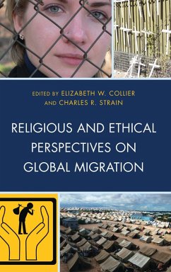 Religious and Ethical Perspectives on Global Migration (eBook, PDF) Religious and Ethical Perspectives on Global Migration (eBook, PDF)