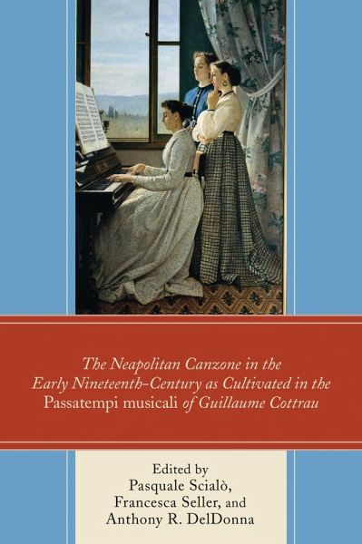 The Neapolitan Canzone in the Early Nineteenth Century as Cultivated in the Passatempi musicali of Guillaume Cottrau (eBook, PDF)