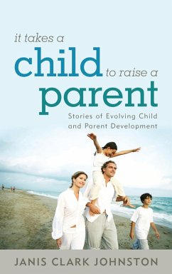It Takes a Child to Raise a Parent (eBook, PDF) - Johnston, Janis Clark